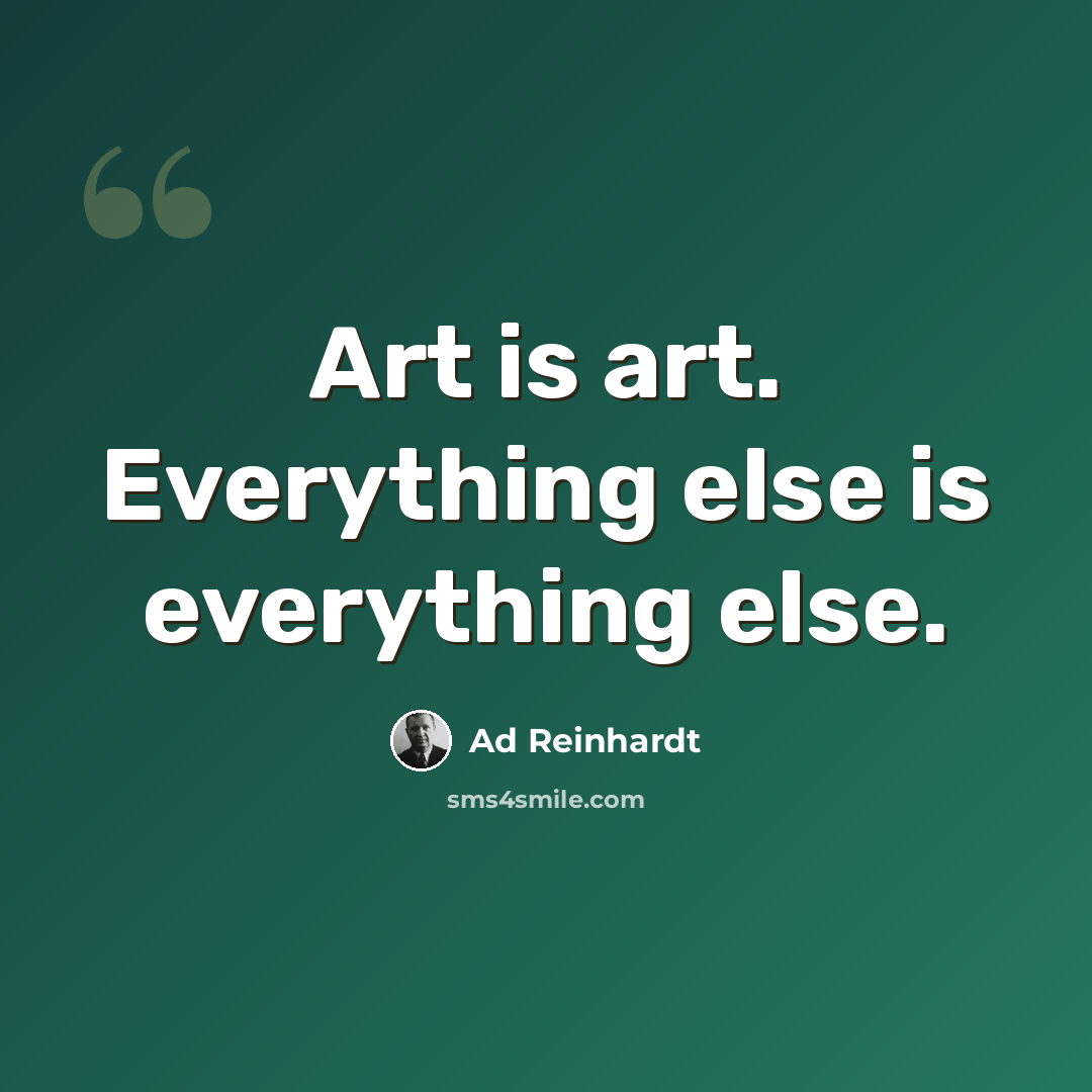 “Art is art. Everything else is everything else.” quote by Ad Reinhardt