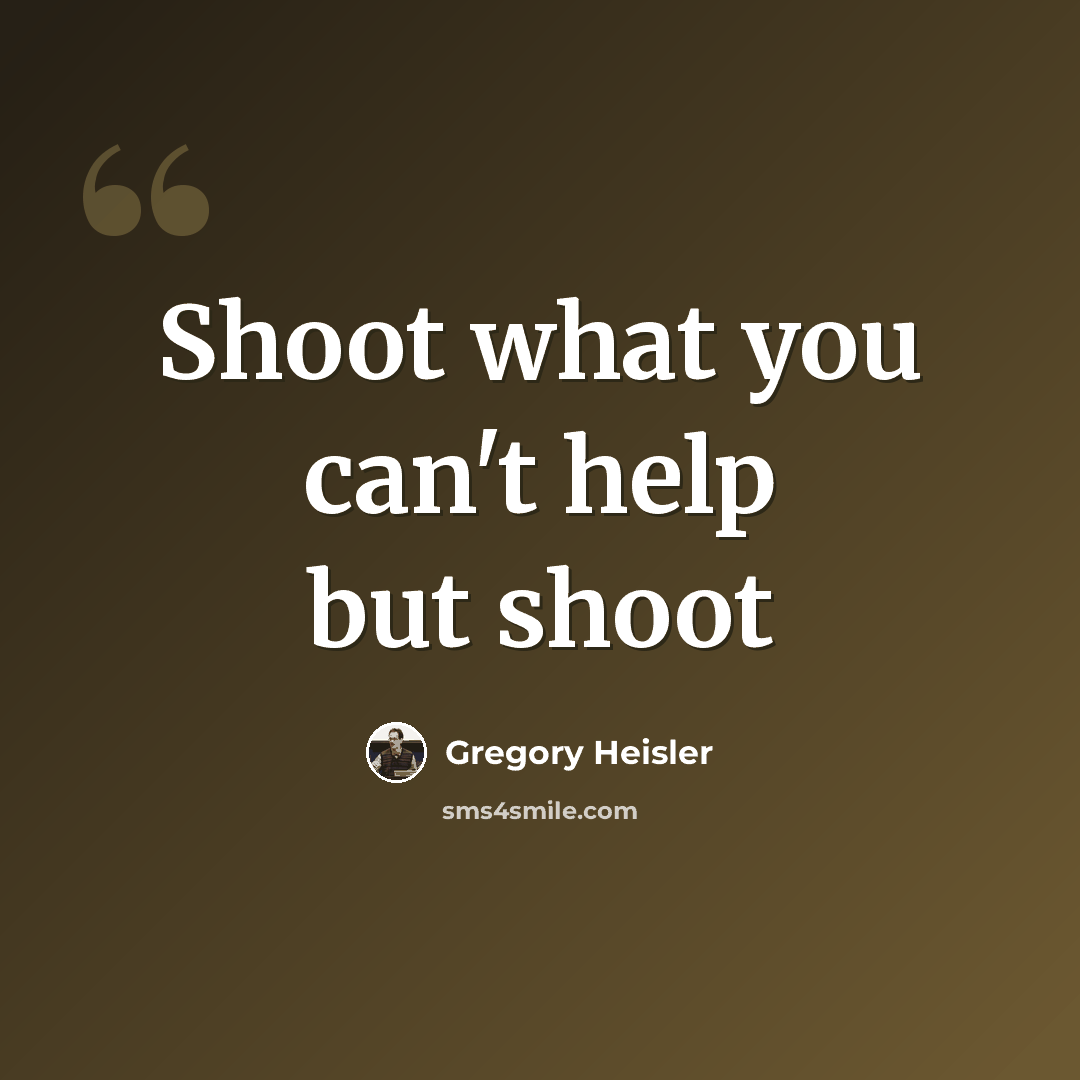 “Shoot what you can't help but shoot” quote by Gregory Heisler