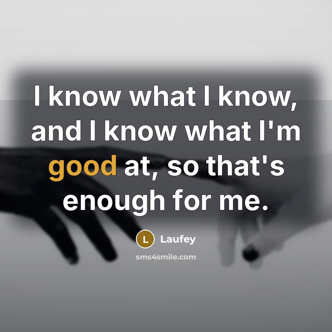 “I know what I know, and I know what I'm good at, so that's enough for me.” quote by Laufey