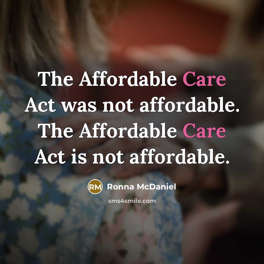“The Affordable Care Act was not affordable. The Affordable Care Act is not affordable.” quote by Ronna McDaniel