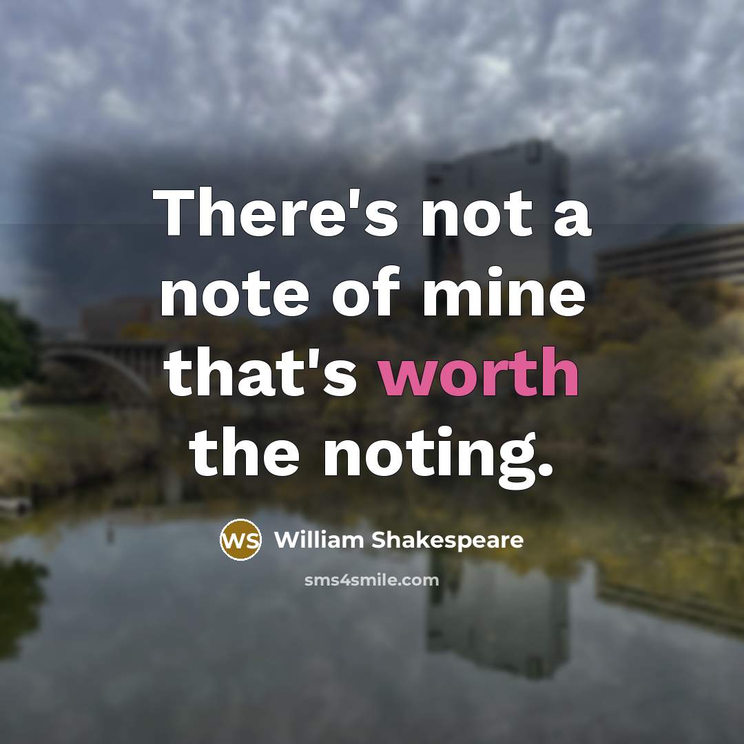 “There's not a note of mine that's worth the noting.” quote by William Shakespeare
