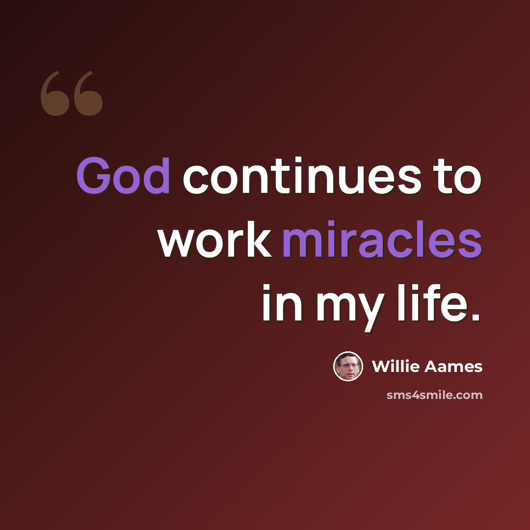 “God continues to work miracles in my life.” quote by Willie Aames