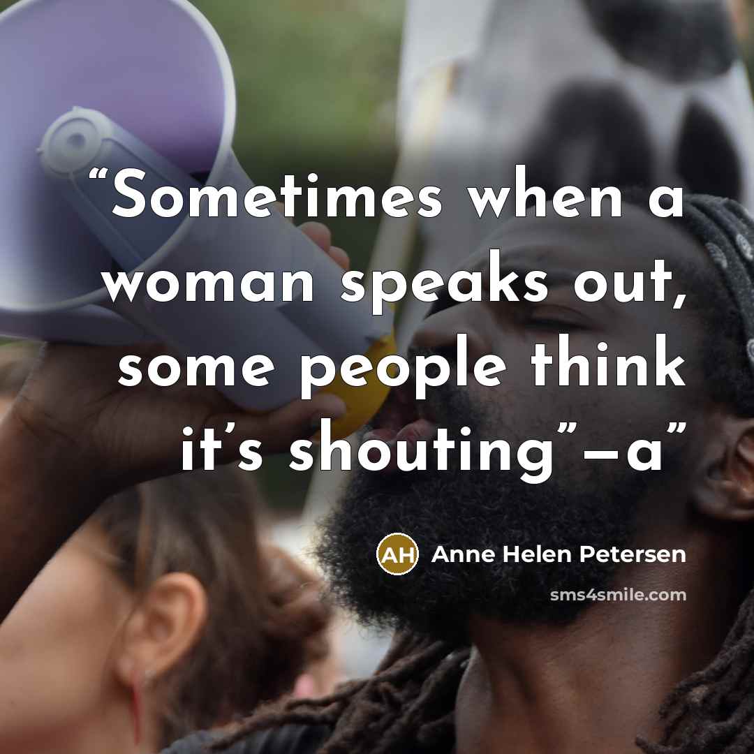 “Sometimes when a woman speaks out, some people think it’s shouting”—a” quote by Anne Helen Petersen