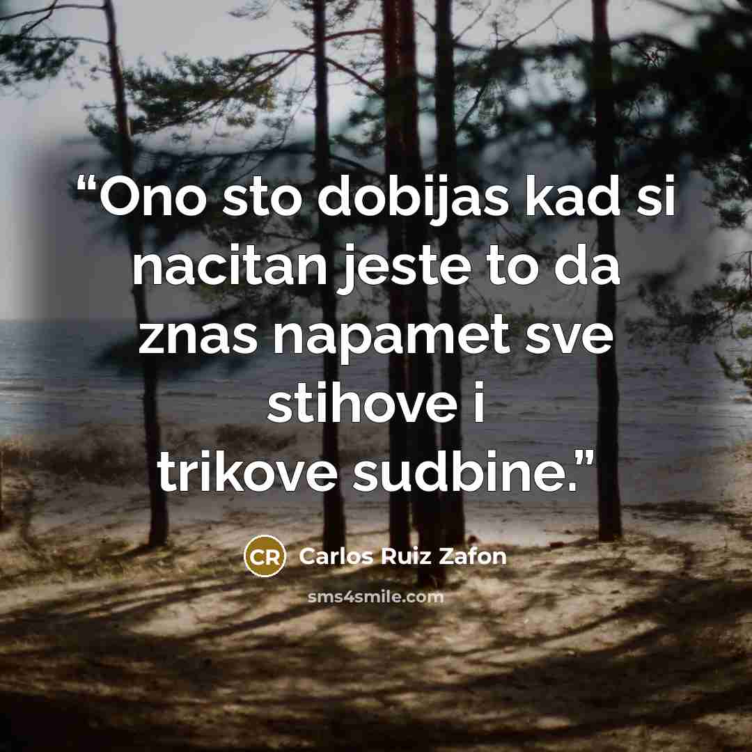“Ono sto dobijas kad si nacitan jeste to da znas napamet sve stihove i trikove sudbine.” quote by Carlos Ruiz Zafón