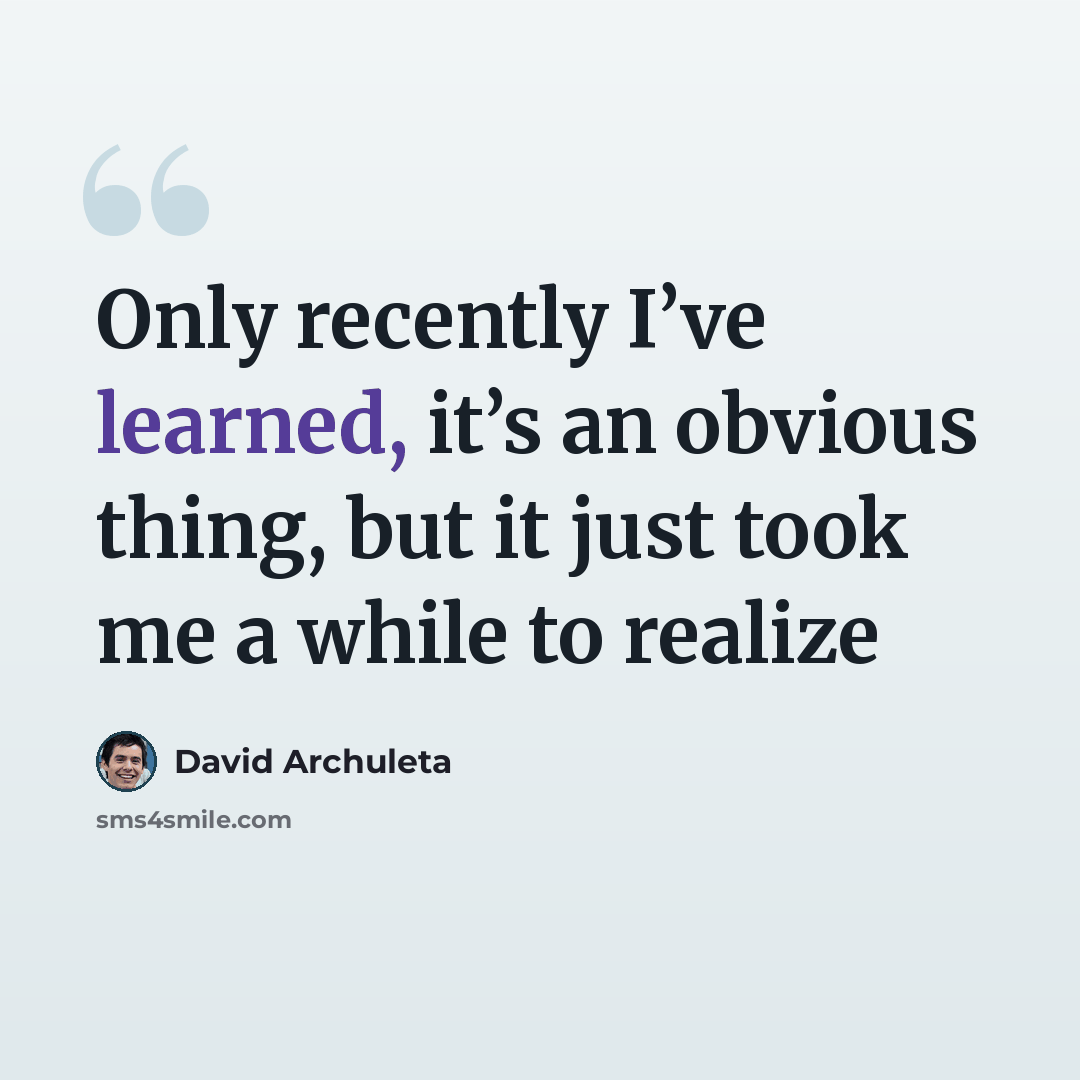 “Only recently I’ve learned, it’s an obvious thing, but it just took me a while to realize” quote by David Archuleta