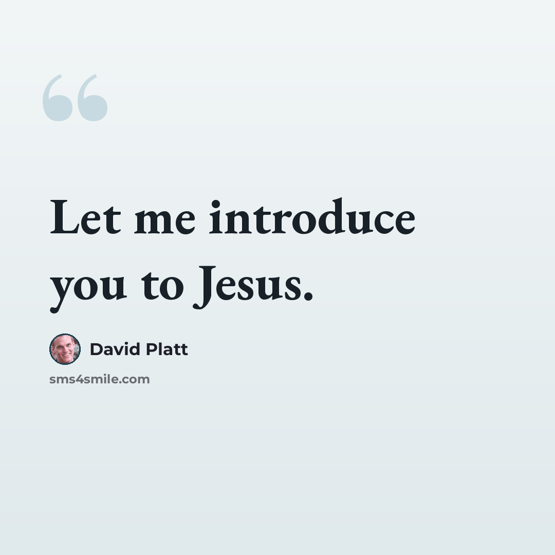 “Let me introduce you to Jesus.” quote by David Platt