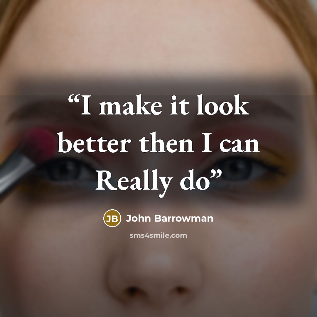 “I make it look better then I can Really do” quote by John Barrowman
