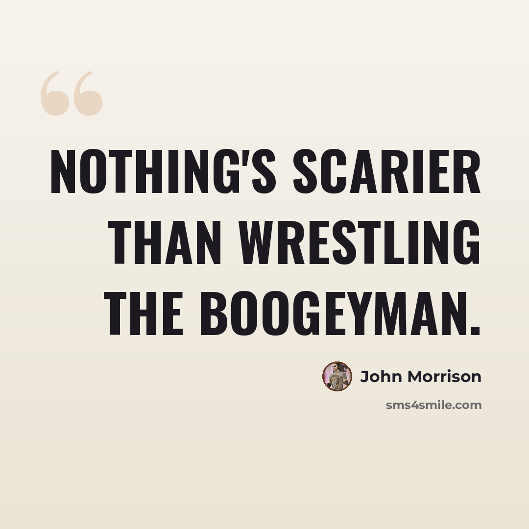 “Nothing's scarier than wrestling The Boogeyman.” quote by John Morrison