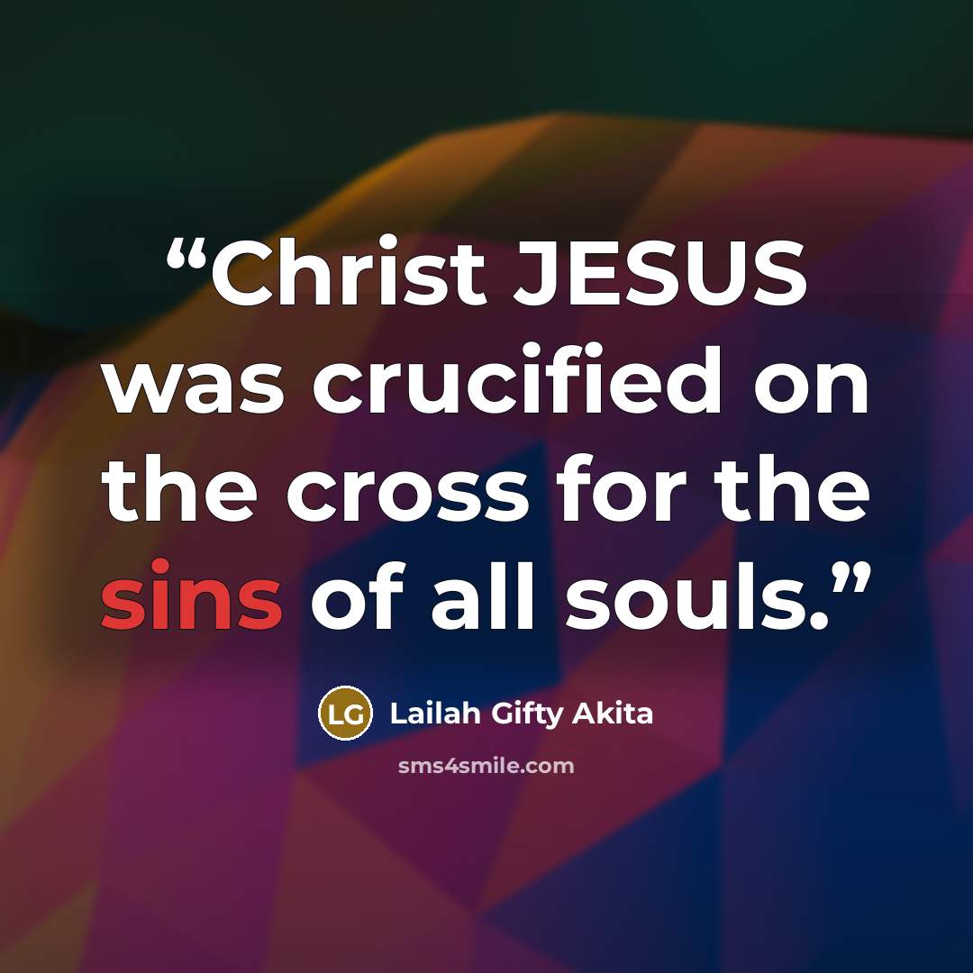 “Christ JESUS was crucified on the cross for the sins of all souls.” quote by Lailah Gifty Akita