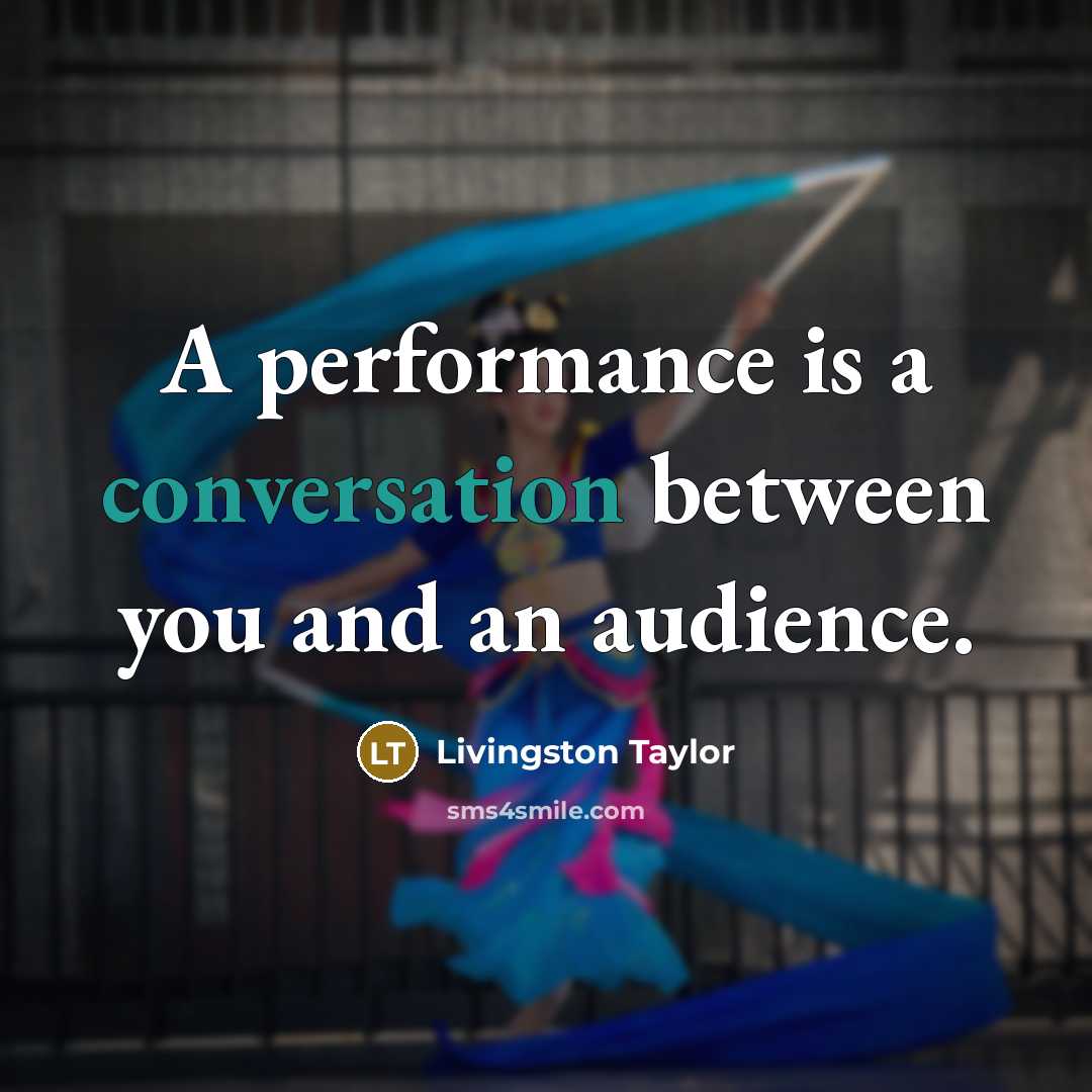 “A performance is a conversation between you and an audience.” quote by Livingston Taylor