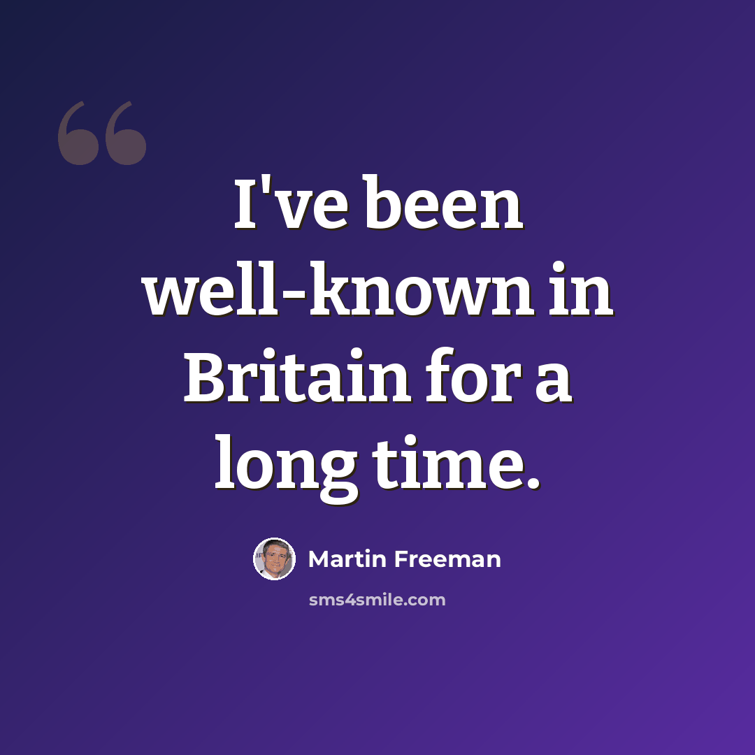 “I've been well-known in Britain for a long time.” quote by Martin Freeman