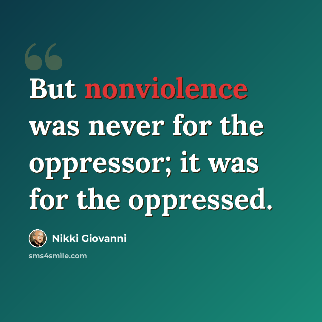 “But nonviolence was never for the oppressor; it was for the oppressed.” quote by Nikki Giovanni