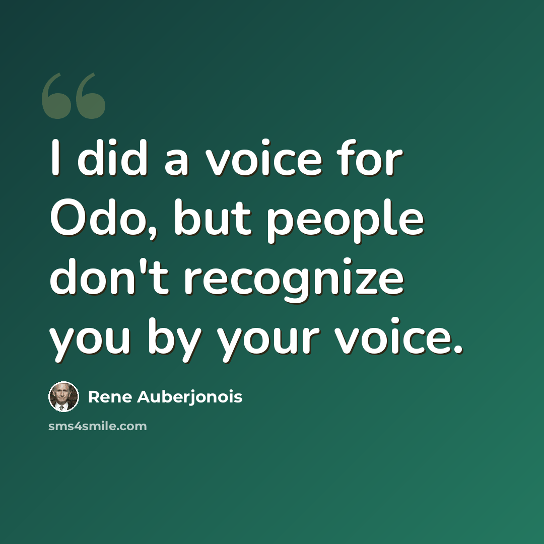 “I did a voice for Odo, but people don't recognize you by your voice.” quote by Rene Auberjonois