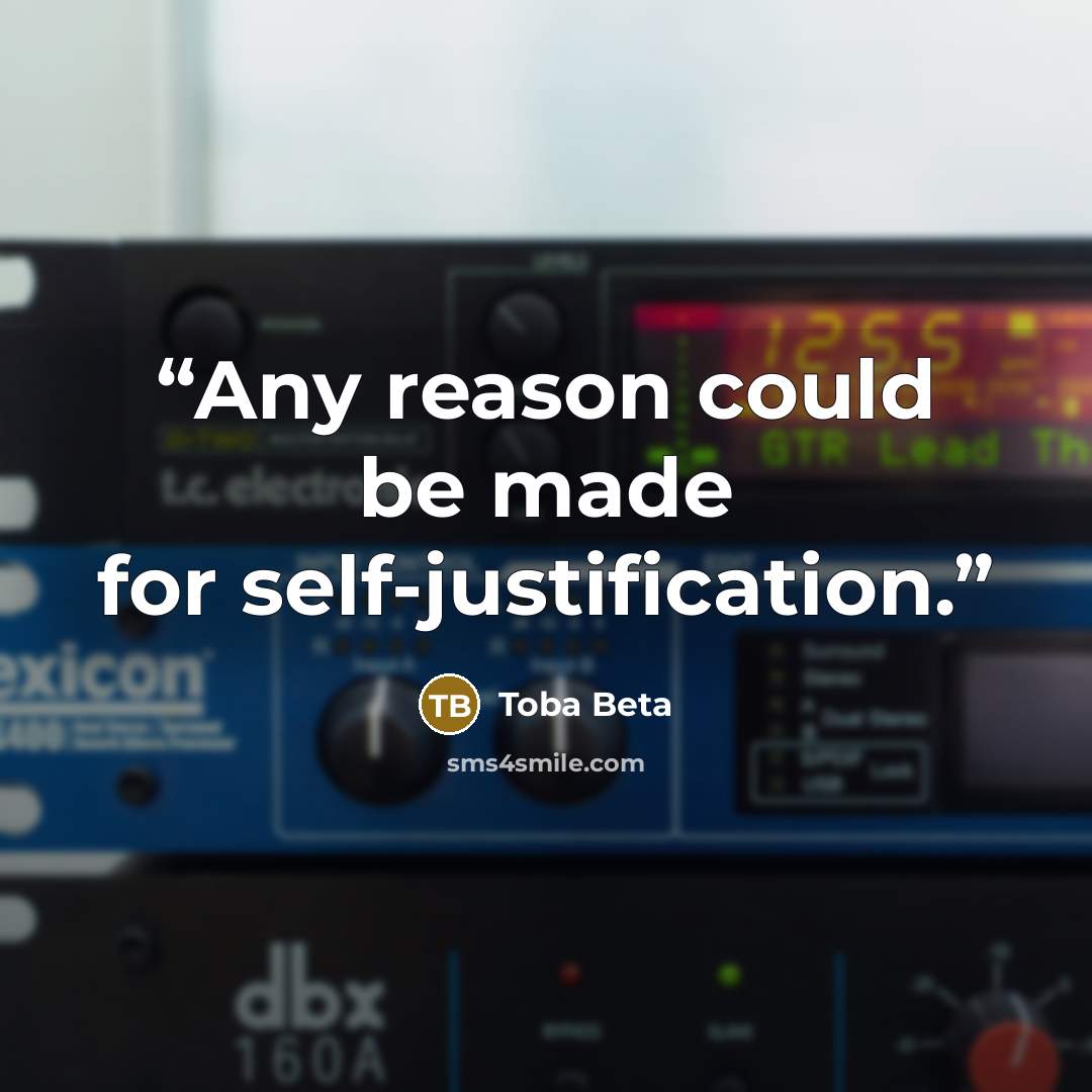 “Any reason could be made for self-justification.” quote by Toba Beta