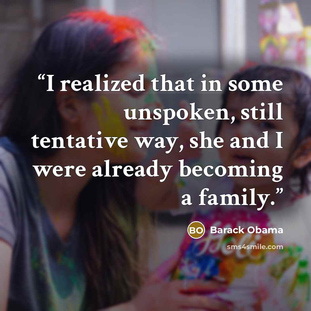 “I realized that in some unspoken, still tentative way, she and I were already becoming a family.” quote by Barack Obama