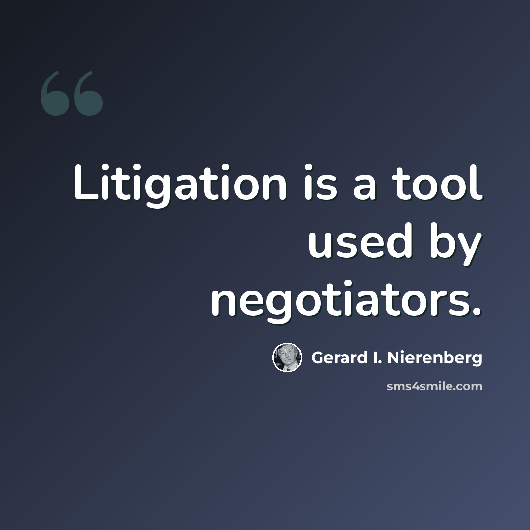“Litigation is a tool used by negotiators.” quote by Gerard I. Nierenberg
