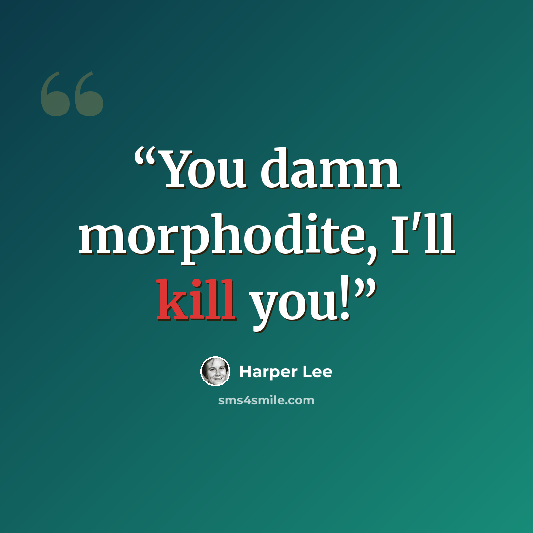 “You damn morphodite, I'll kill you!” quote by Harper Lee