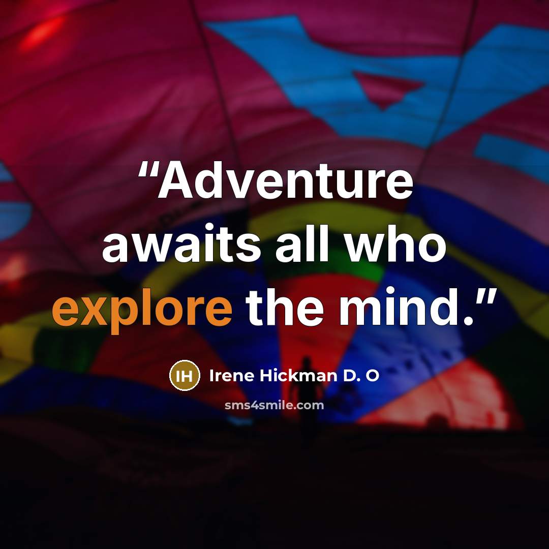 “Adventure awaits all who explore the mind.” quote by Irene Hickman D. O