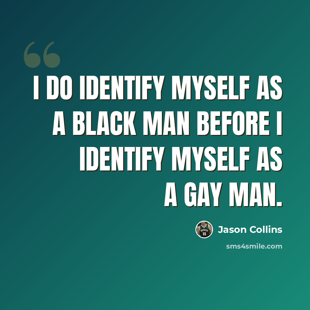 “I do identify myself as a black man before I identify myself as a gay man.” quote by Jason Collins