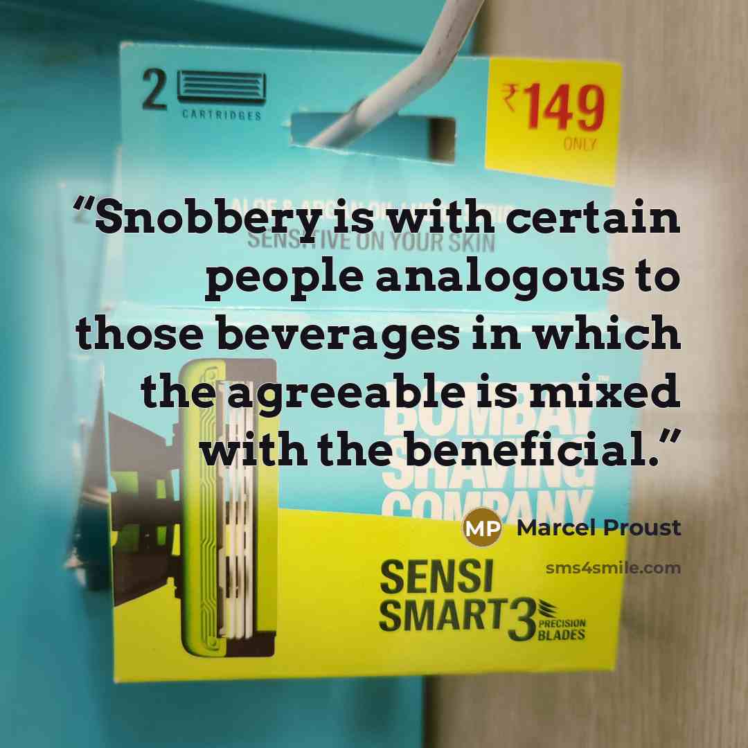 “Snobbery is with certain people analogous to those beverages in which the agreeable is mixed with the beneficial.” quote by Marcel Proust