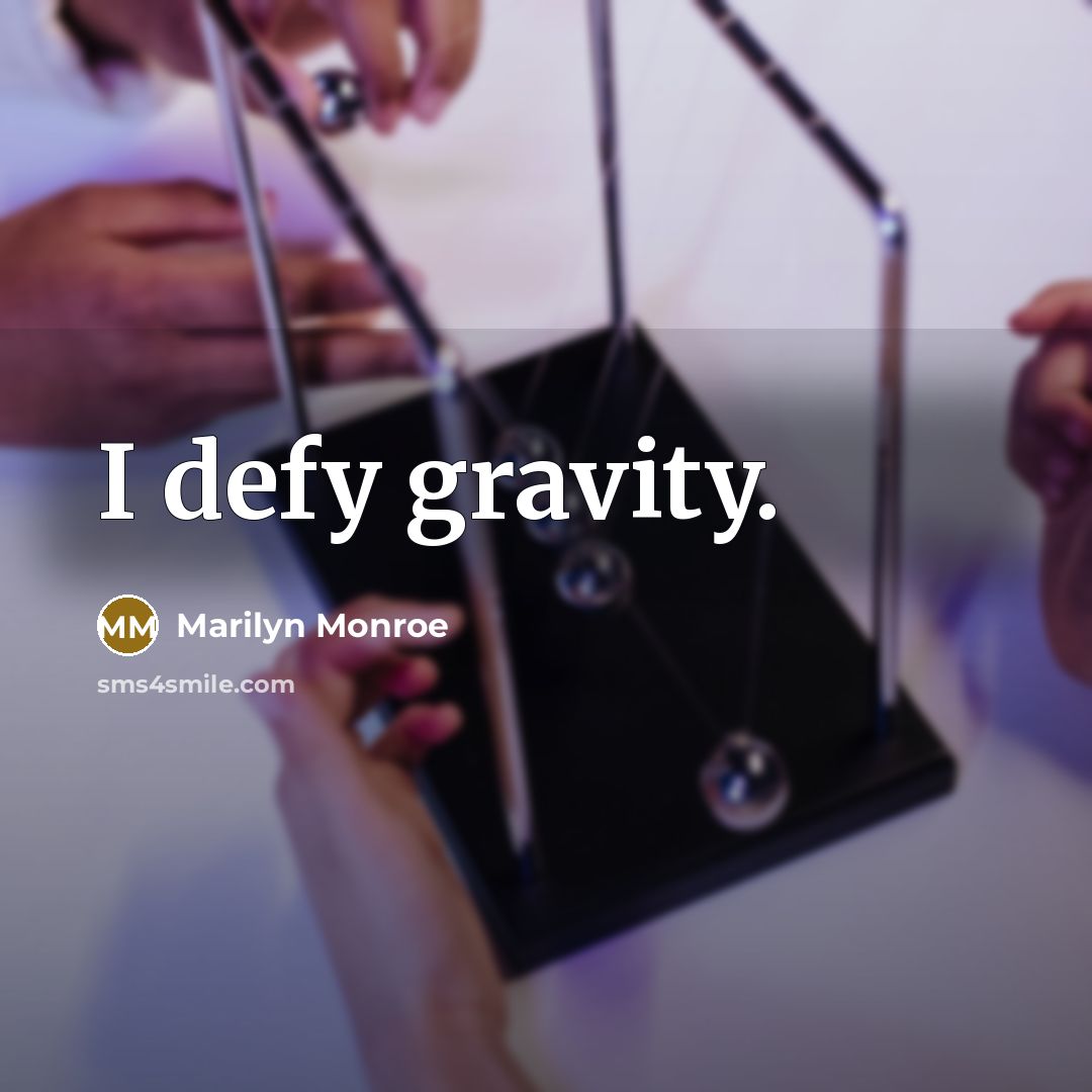 “I defy gravity.” quote by Marilyn Monroe