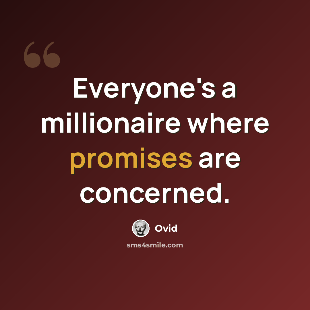 “Everyone's a millionaire where promises are concerned.” quote by Ovid