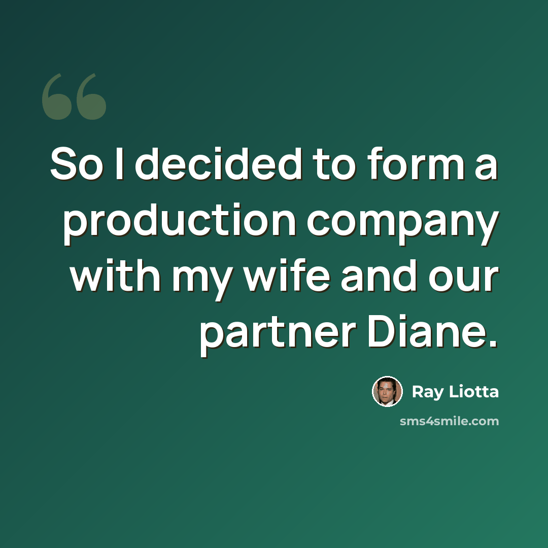 “So I decided to form a production company with my wife and our partner Diane.” quote by Ray Liotta