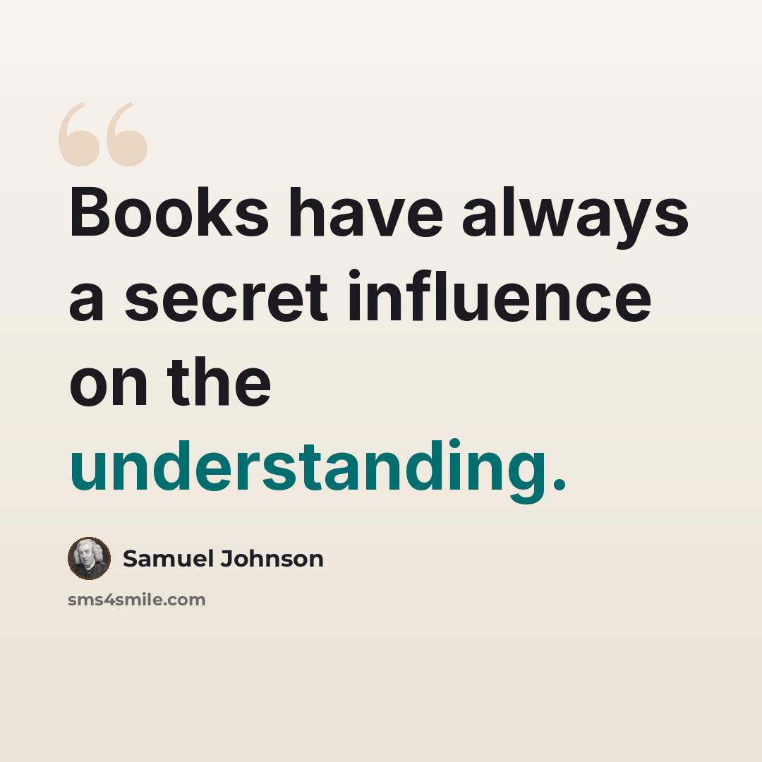 “Books have always a secret influence on the understanding.” quote by Samuel Johnson