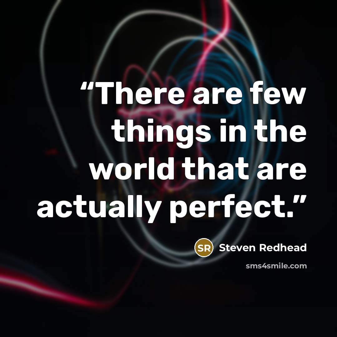 “There are few things in the world that are actually perfect.” quote by Steven Redhead