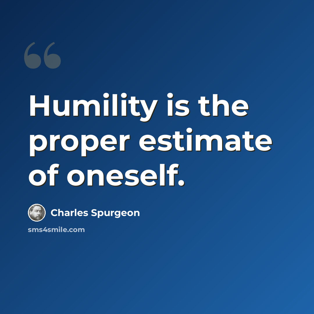 “Humility is the proper estimate of oneself.” quote by Charles Spurgeon