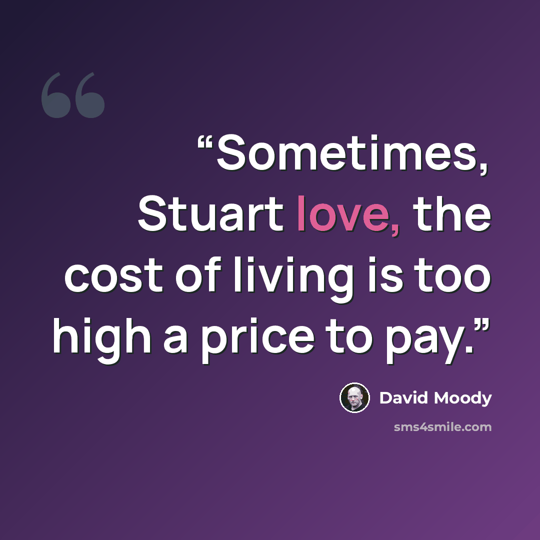 “Sometimes, Stuart love, the cost of living is too high a price to pay.” quote by David Moody