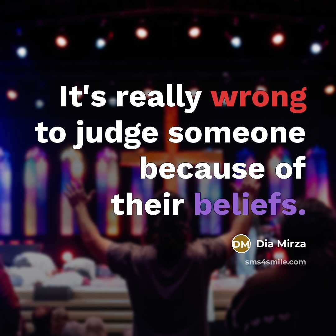 “It's really wrong to judge someone because of their beliefs.” quote by Dia Mirza