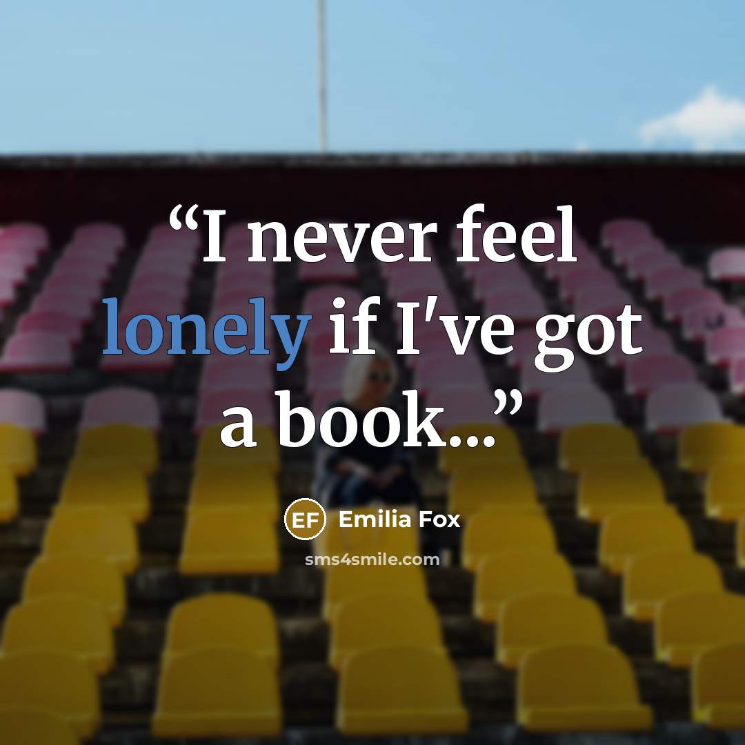 “I never feel lonely if I've got a book...” quote by Emilia Fox