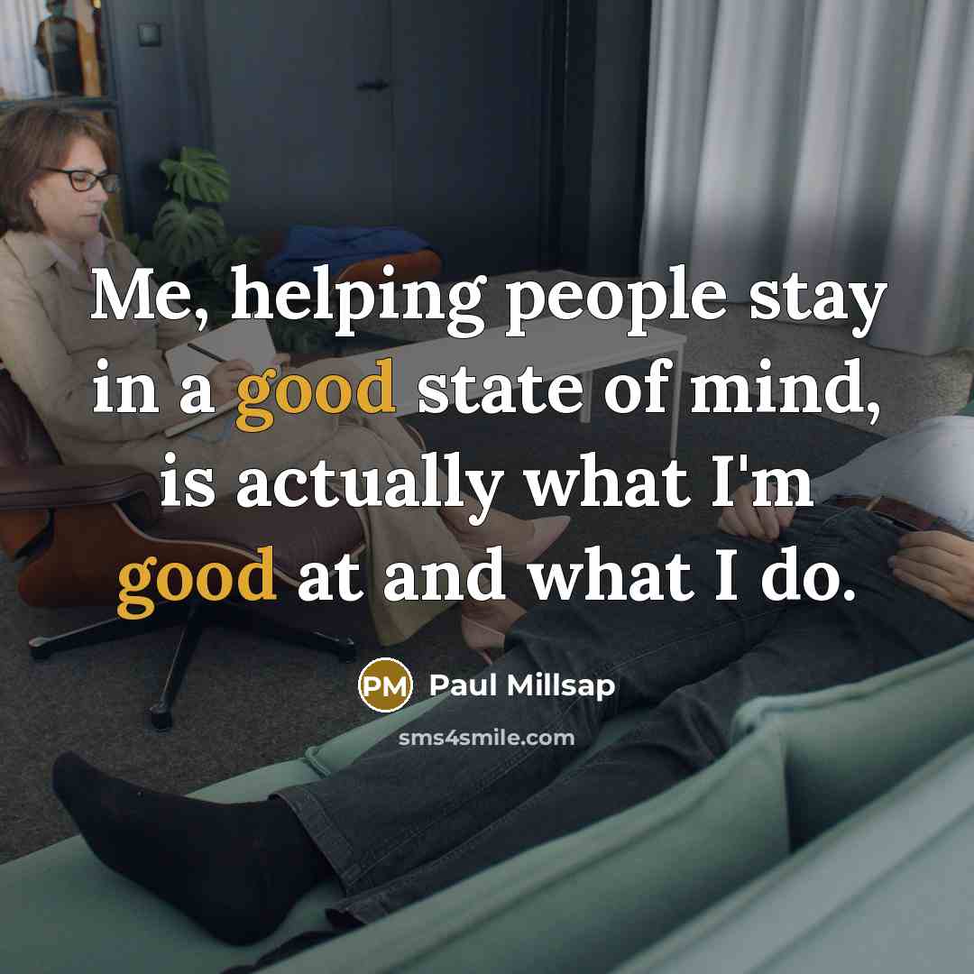 “Me, helping people stay in a good state of mind, is actually what I'm good at and what I do.” quote by Paul Millsap