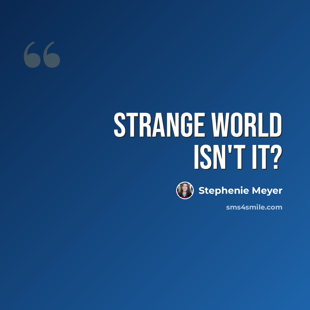 “Strange world isn't it?” quote by Stephenie Meyer