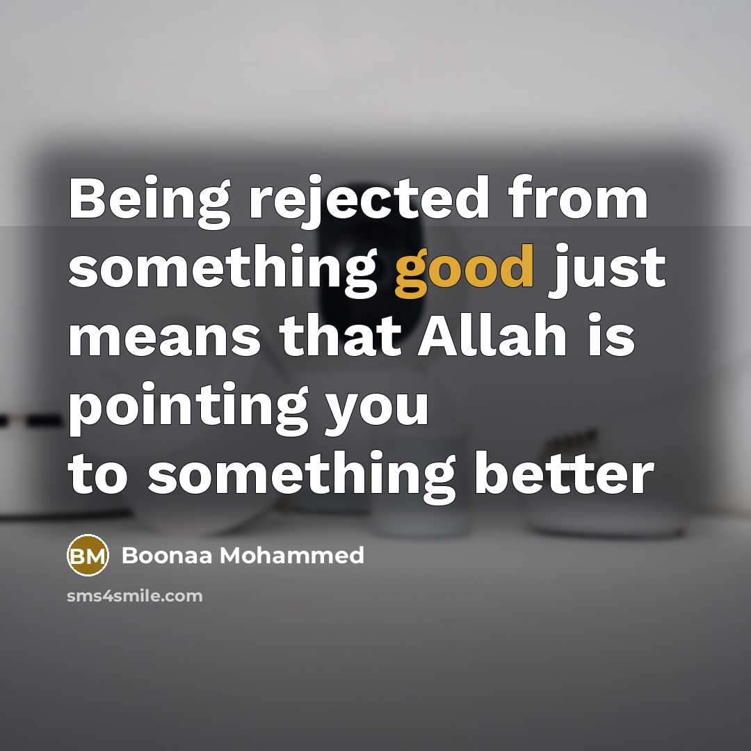 “Being rejected from something good just means that Allah is pointing you to something better” quote by Boonaa Mohammed