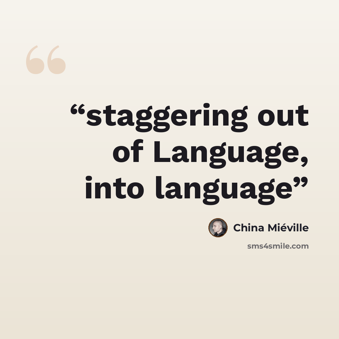 “staggering out of Language, into language” quote by China Miéville