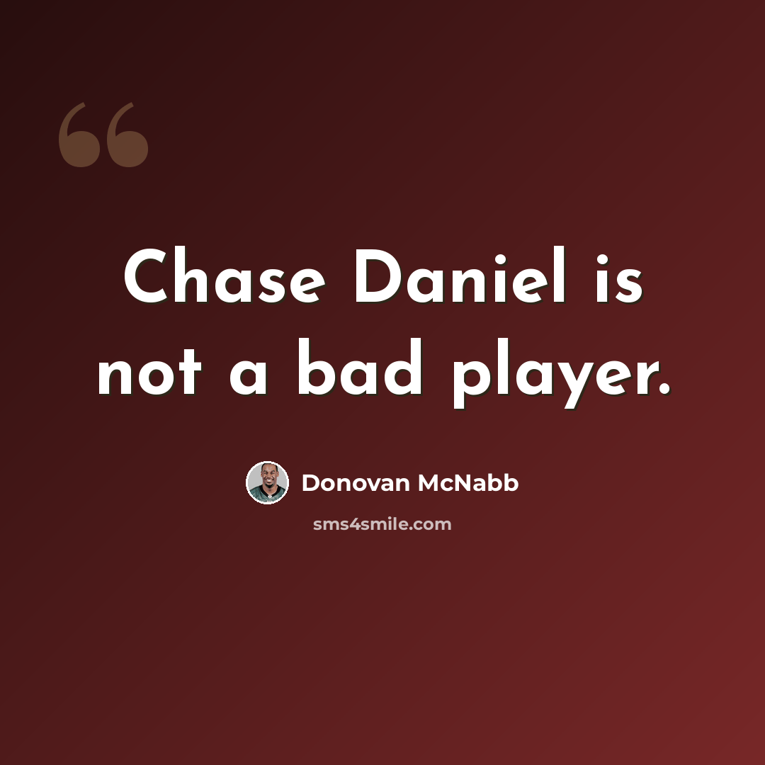“Chase Daniel is not a bad player.” quote by Donovan McNabb