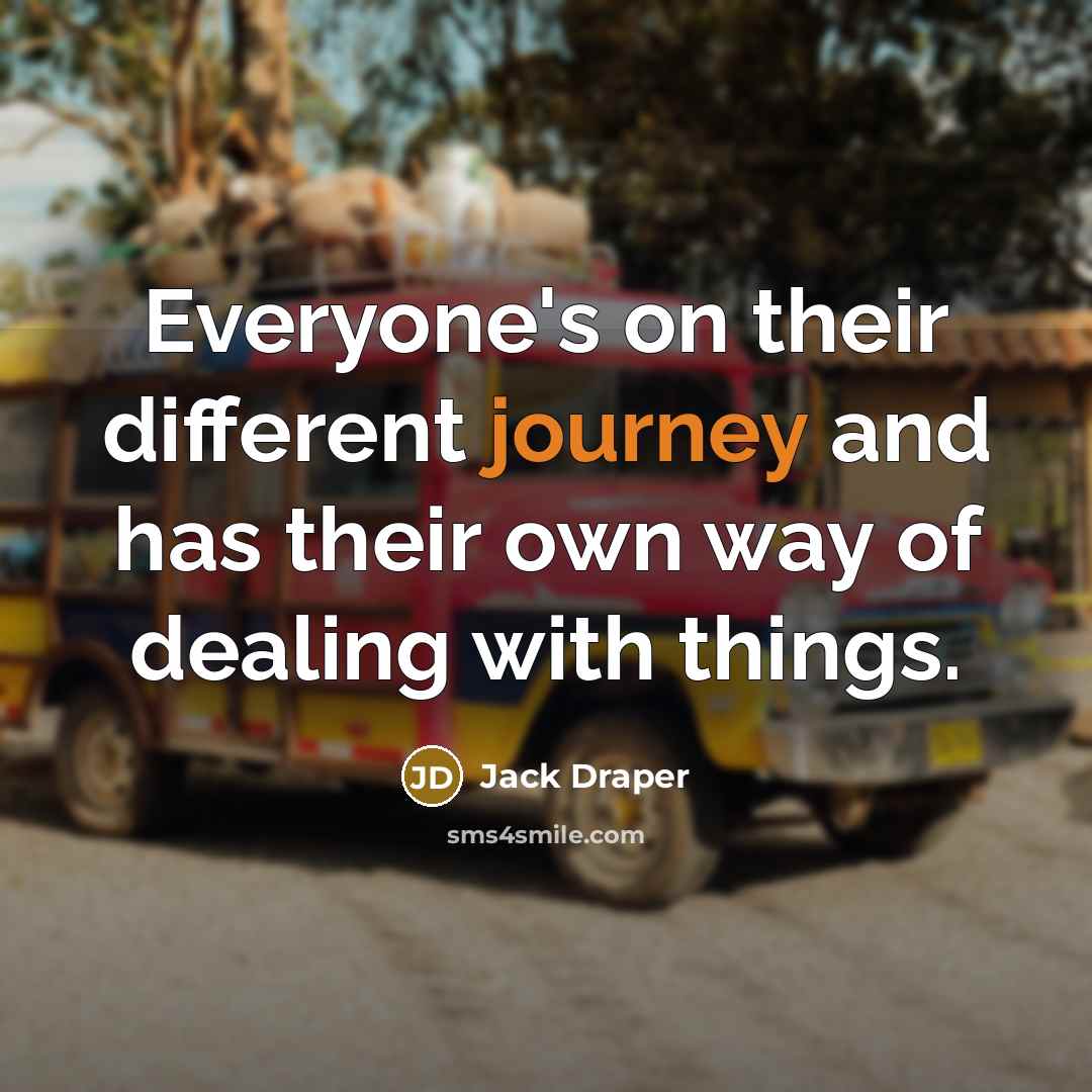 “Everyone's on their different journey and has their own way of dealing with things.” quote by Jack Draper