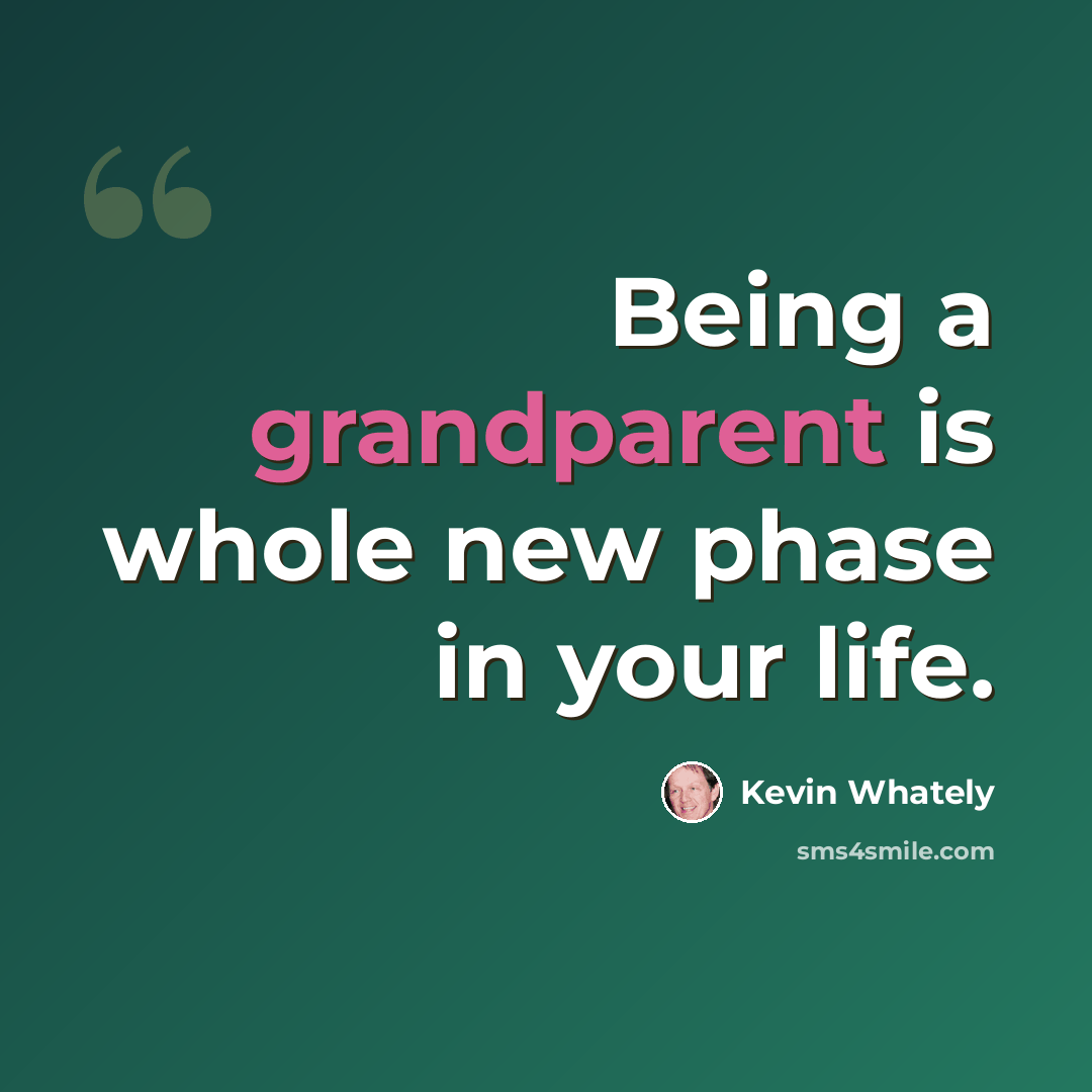 “Being a grandparent is whole new phase in your life.” quote by Kevin Whately