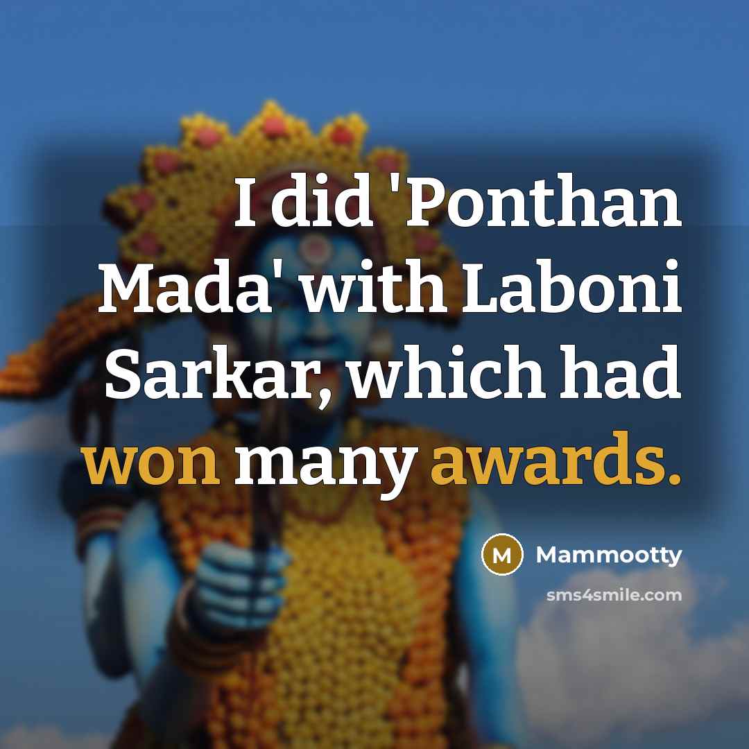 “I did 'Ponthan Mada' with Laboni Sarkar, which had won many awards.” quote by Mammootty