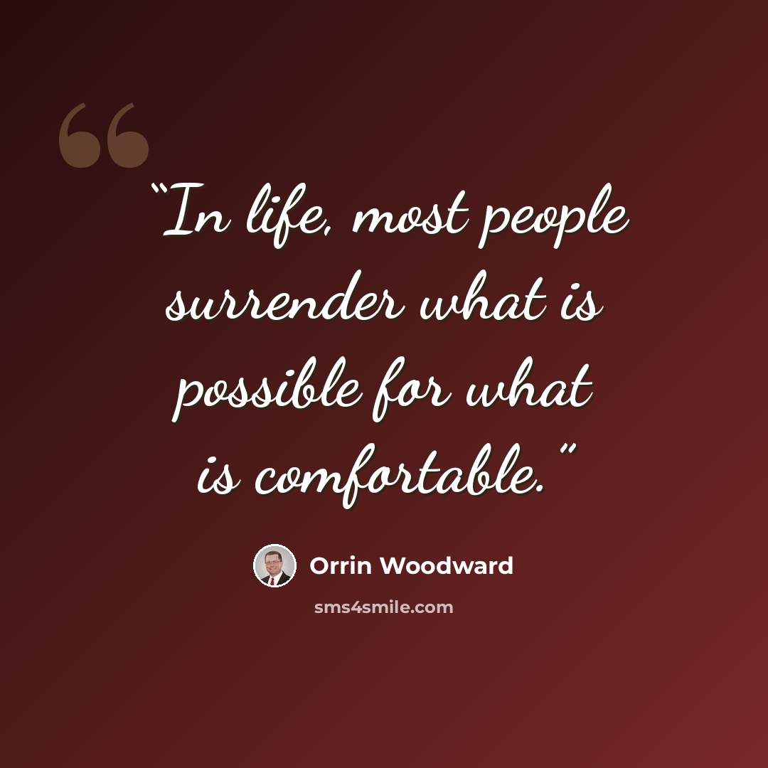 “In life, most people surrender what is possible for what is comfortable.” quote by Orrin Woodward