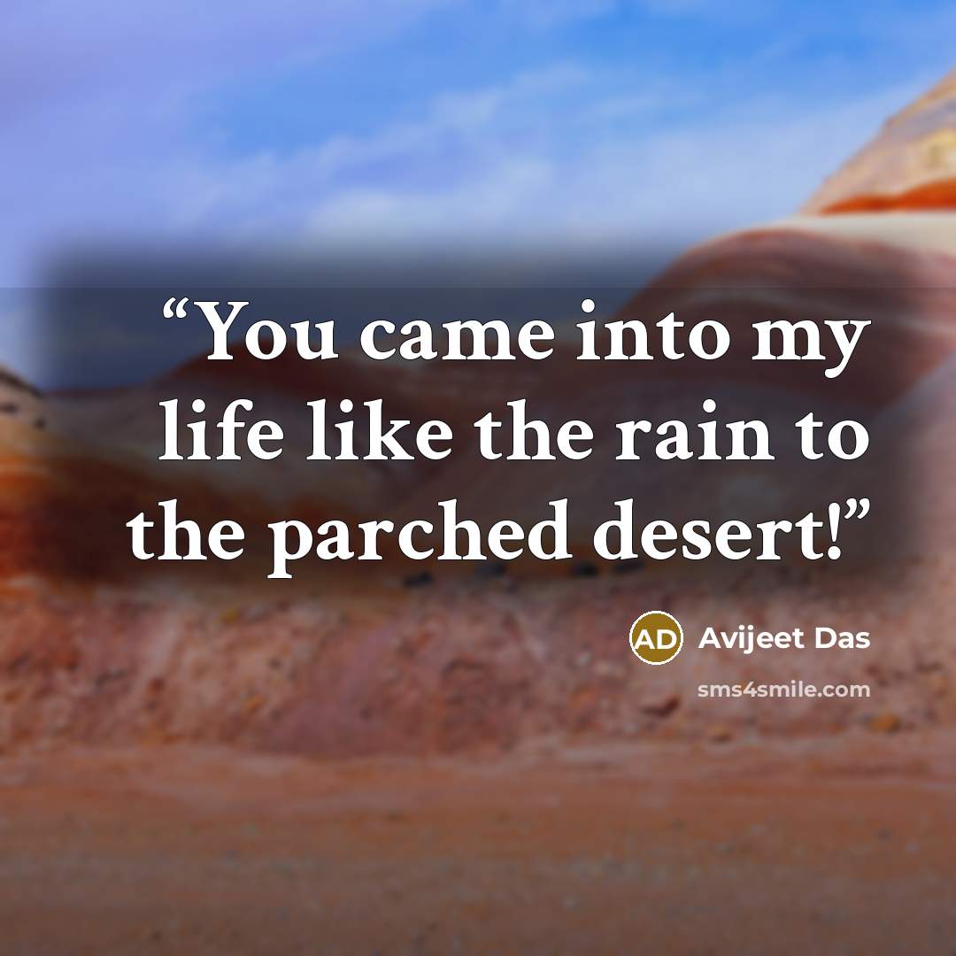 “You came into my life like the rain to the parched desert!” quote by Avijeet Das