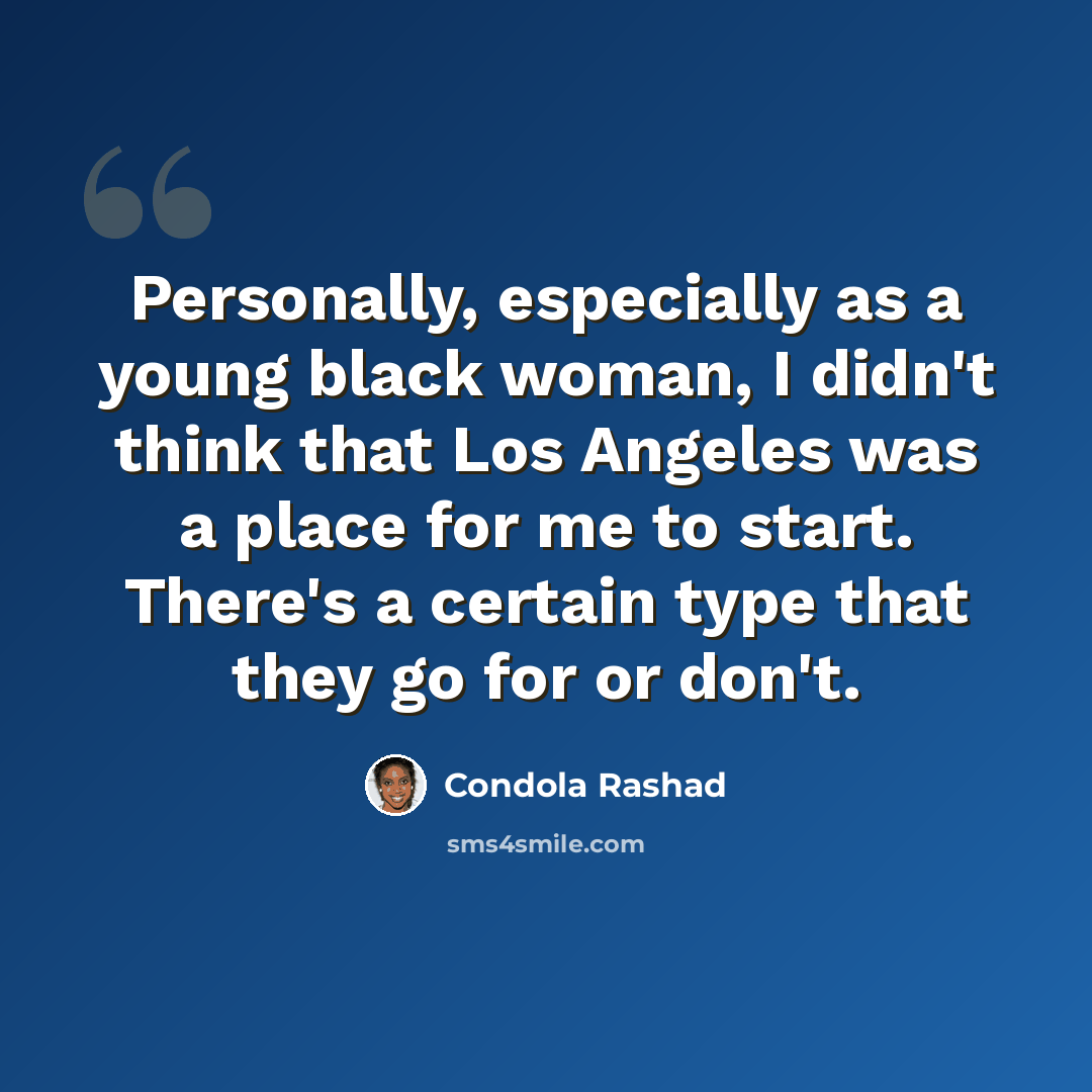 “Personally, especially as a young black woman, I didn't think that Los Angeles was a place for me to start. There's a certain type that they go for or don't.” quote by Condola Rashad