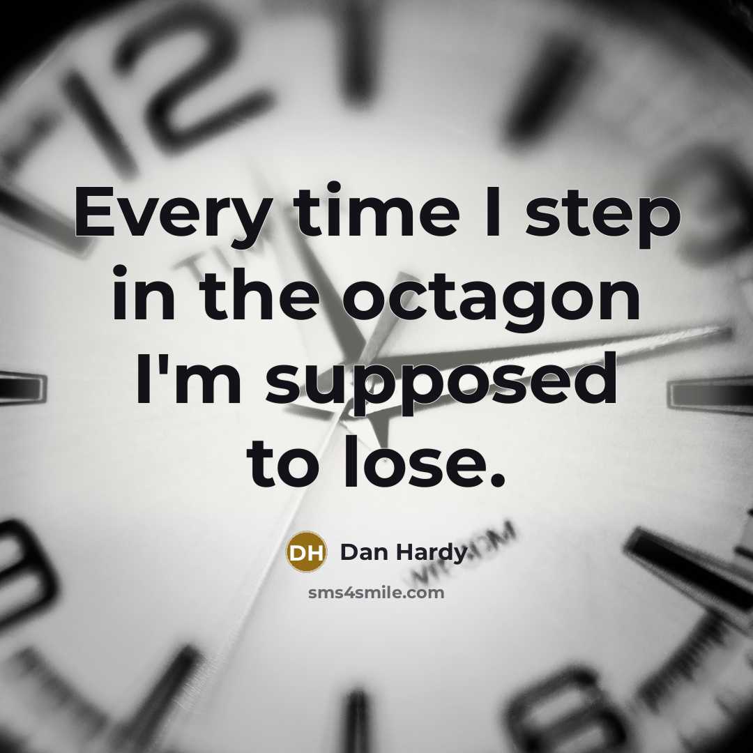 “Every time I step in the octagon I'm supposed to lose.” quote by Dan Hardy
