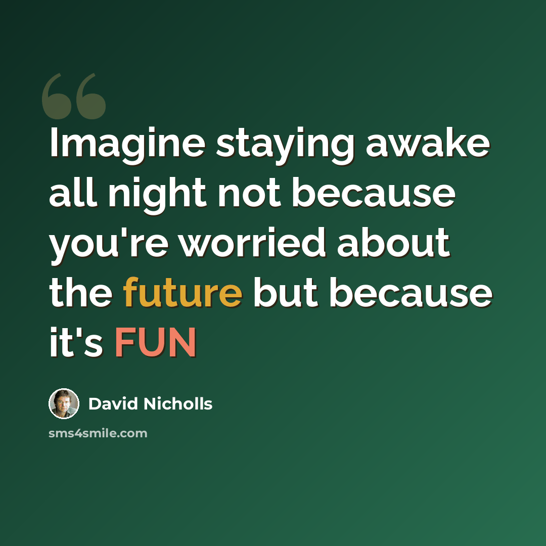 “Imagine staying awake all night not because you're worried about the future but because it's FUN” quote by David Nicholls