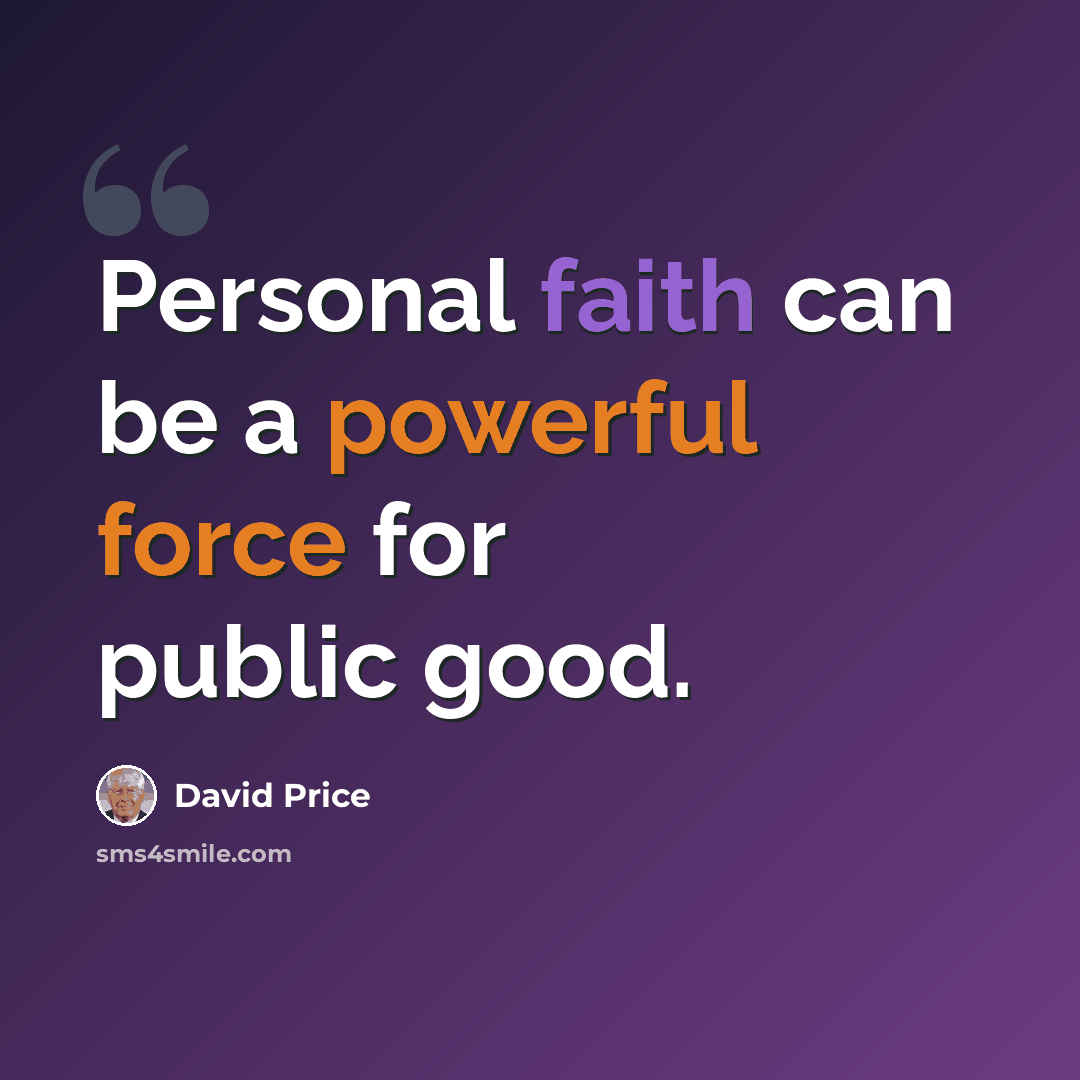 “Personal faith can be a powerful force for public good.” quote by David Price