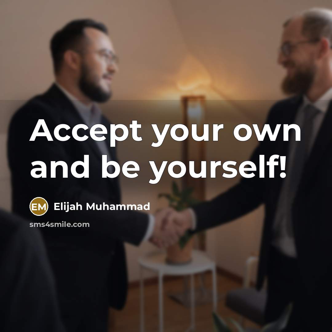 “Accept your own and be yourself!” quote by Elijah Muhammad