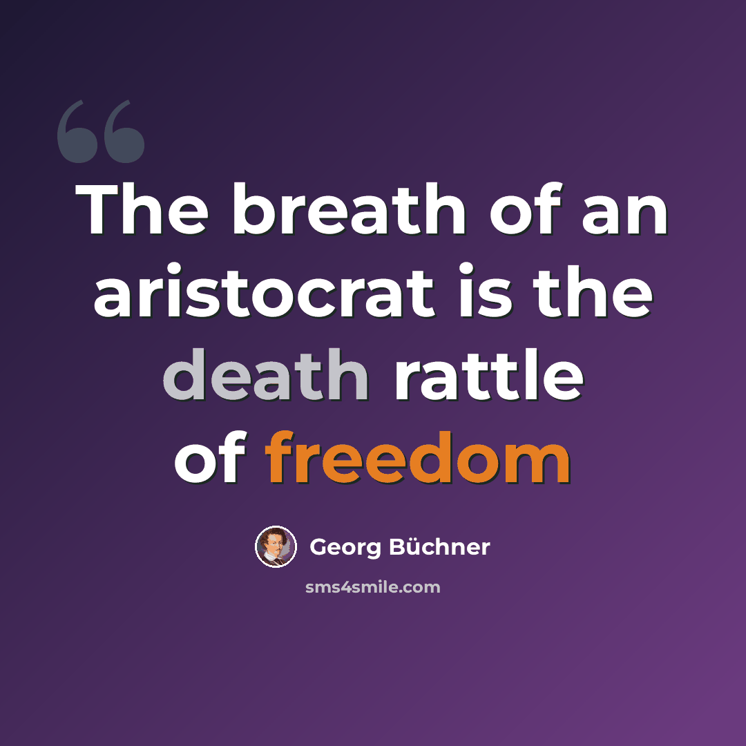 “The breath of an aristocrat is the death rattle of freedom” quote by Georg Buchner