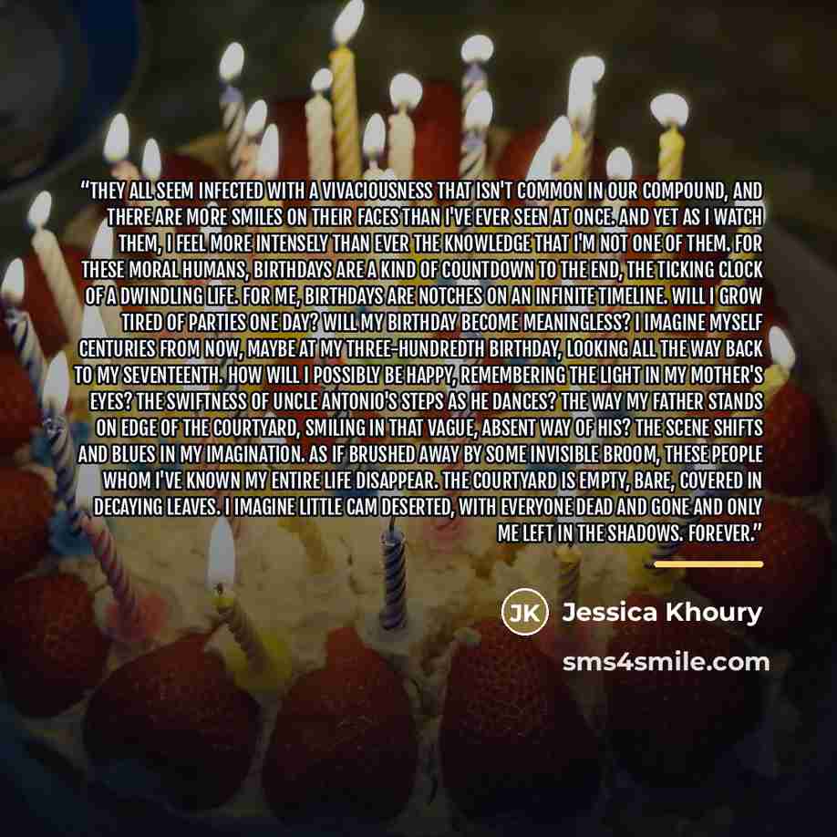 “They all seem infected with a vivaciousness that isn't common in our compound, and there are more smiles on their faces than I've ever seen at once. And yet as I watch them, I feel more intensely than ever the knowledge that I'm not one of them. For these moral humans, birthdays are a kind of…” quote by Jessica Khoury